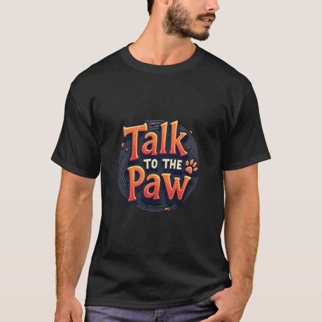  “Talk to the Paw” T-Shirt (Front)
