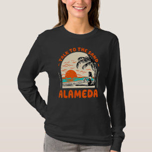 Talk To The Sand Alameda Beach California Ocean Su T-Shirt