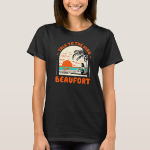 Talk To The Sand Beaufort Beach South Carolina Oce T-Shirt