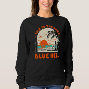 Talk To The Sand Blue Hill Beach Maine Ocean Summe Sweatshirt