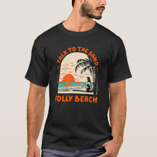 Talk To The Sand Folly Beach Ocean South Carolina  T-Shirt