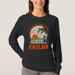 Talk To The Sand Kailua Beach Hawaii Ocean Summer T-Shirt