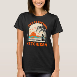 Talk To The Sand Ketchikan Beach Alaska Ocean Summ T-Shirt