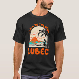 Talk To The Sand Lubec Beach Maine Ocean Summer Sa T-Shirt
