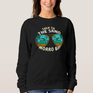 Talk To The Sand Morro Bay Summer California Tropi Sweatshirt