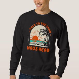 Talk To The Sand Nags Head Beach North Carolina Oc Sweatshirt
