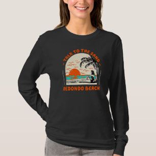 Talk To The Sand Redondo Beach Ocean California Be T-Shirt