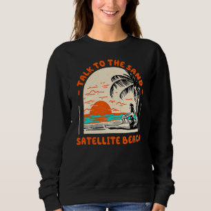Talk To The Sand Satellite Beach Ocean Florida Bea Sweatshirt