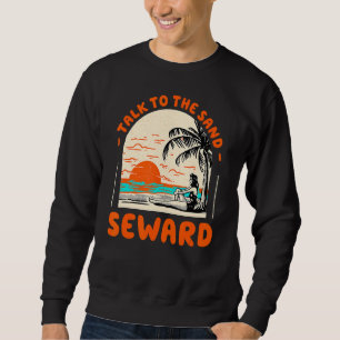 Talk To The Sand Seward Beach Alaska Ocean Summer Sweatshirt