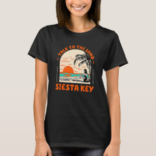 Talk To The Sand Siesta Key Beach Florida Ocean Su T-Shirt