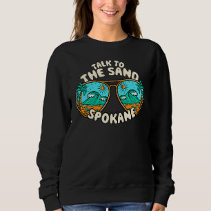 Talk To The Sand Spokane Summer Washington Tropica Sweatshirt