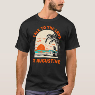 Talk To The Sand St Augustine Beach Florida Ocean T-Shirt