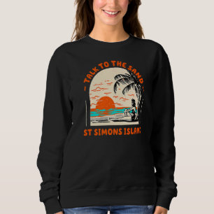 Talk To The Sand St Simons Island Beach Georgia Oc Sweatshirt
