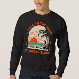 Talk To The Sand St Simons Island Beach Georgia Oc Sweatshirt