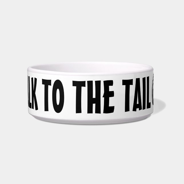 Talk to the tail | Cat bowl with funny joke (Front)