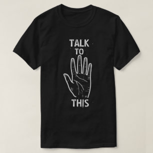 Talk to this! T-Shirt