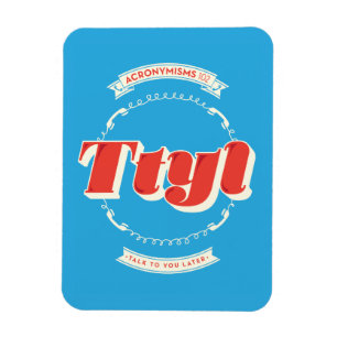 Talk To You Later Magnet