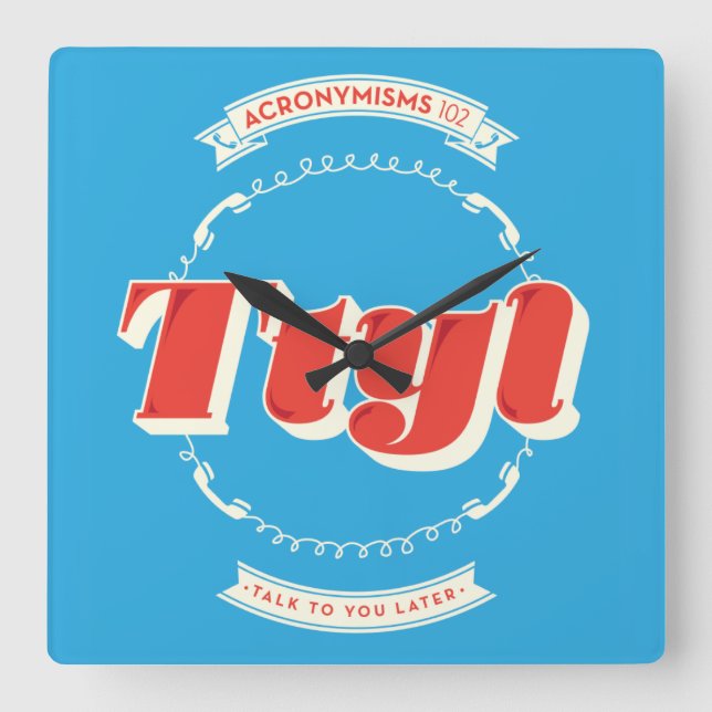 Talk To You Later Square Wall Clock (Front)