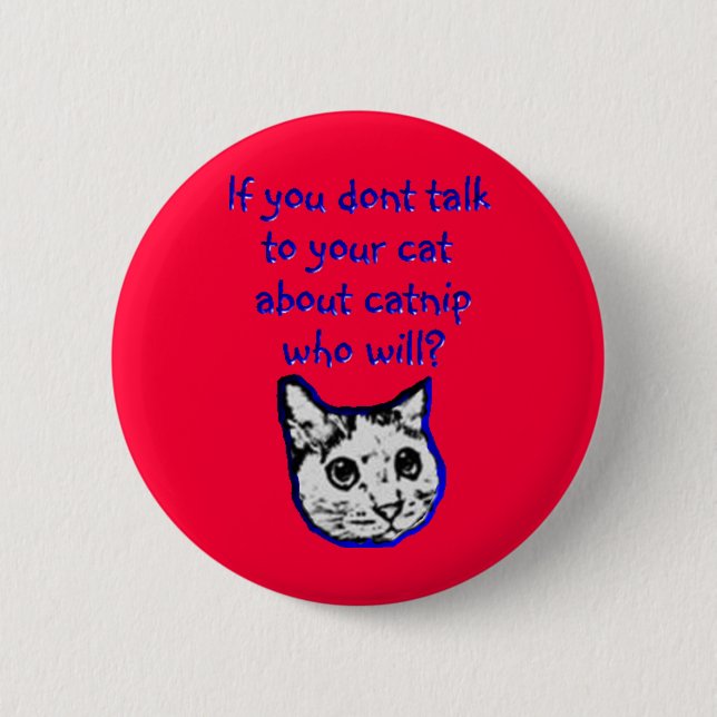 Talk to your cat about catnip 6 cm round badge (Front)