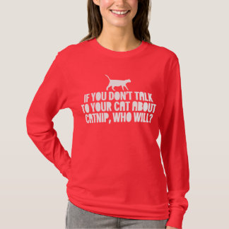 Talk To Your Cat About Catnip T-Shirt