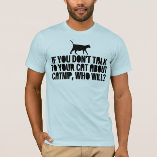 Talk To Your Cat About Catnip T-Shirt
