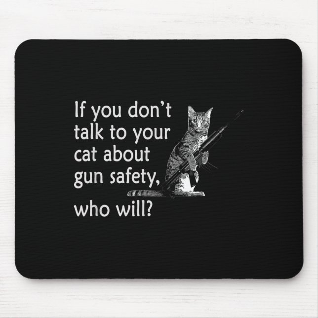 Talk To Your Cat About Gun Safety Funny  Mouse Mat (Front)
