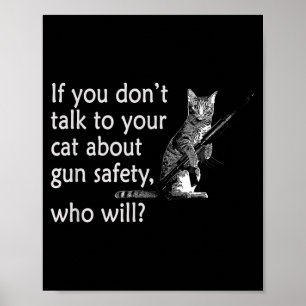 Talk To Your Cat About Gun Safety Funny Poster