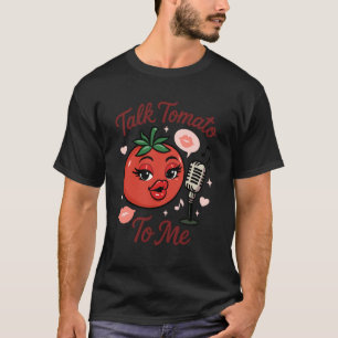 Talk Tomato To Me Funny Food Pun Flirty Tomato Mic T-Shirt