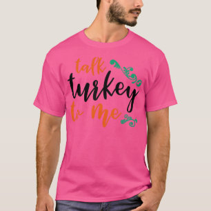 Talk Turkey to Me2 T-Shirt