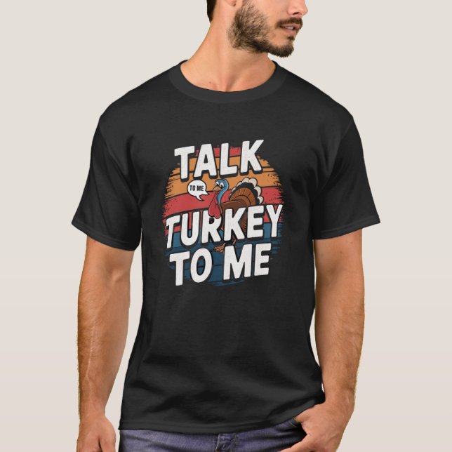 Talk Turkey to Me - Funny Thanksgiving T-Shirt (Front)
