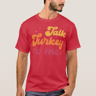 Talk Turkey To Me Leg Day Funny Thanksgiving Men W T-Shirt