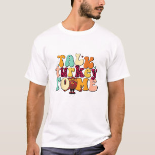 Talk Turkey To Me Leg Day Funny Thanksgiving  T-Shirt