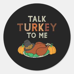 Talk Turkey To Me Matching Family Dinner Thanksgiv Classic Round Sticker