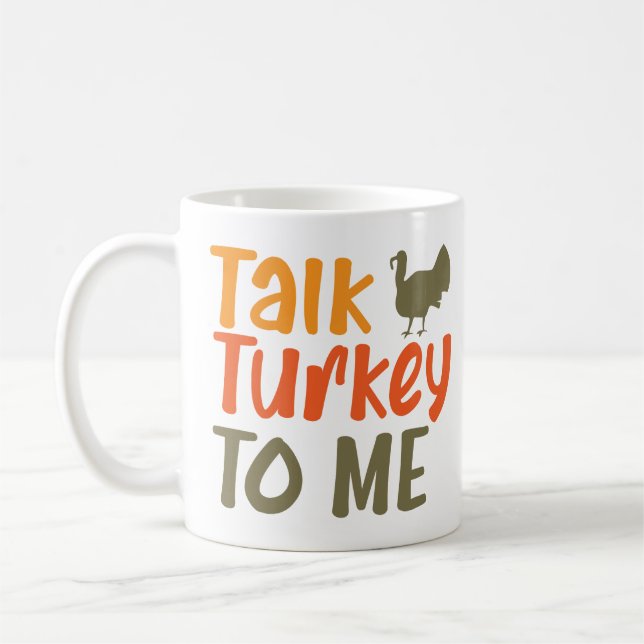 Talk Turkey To Me Sassy Pun Funny Quote Coffee Mug (Left)