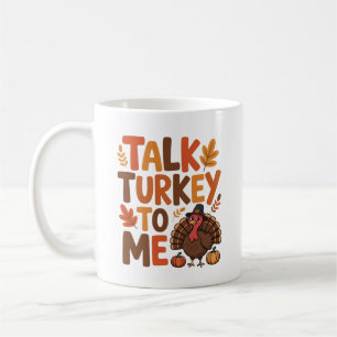Talk Turkey To Me Thanksgiving Coffee Mug