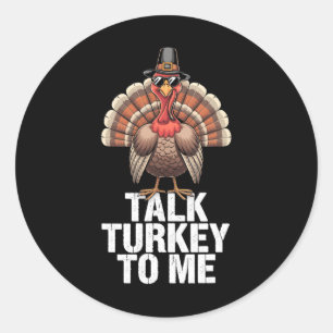 Talk Turkey To Me Thanksgiving Holiday Turkey Day Classic Round Sticker