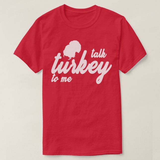 Talk Turkey to me Thanksgiving Turkey Family Holid T-Shirt (Design Front)