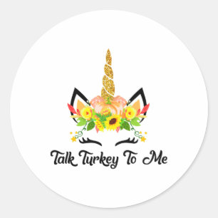 Talk Turkey To Me Unicorn Thanksgiving Classic Round Sticker