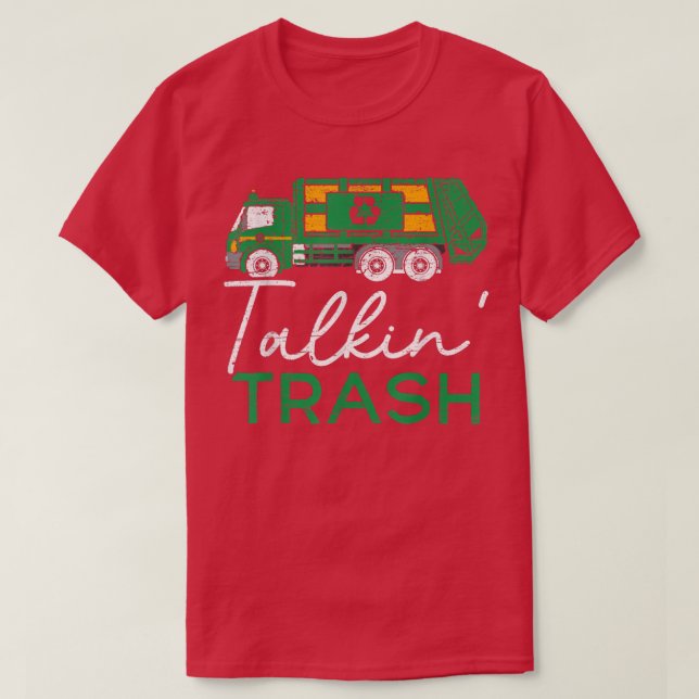 Talkin Trash Garbage Truck Trash Collector Recycli T-Shirt (Design Front)