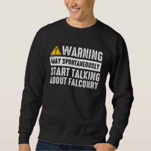 Talking About Falconry Falconer Hawker Falcon  Haw Sweatshirt