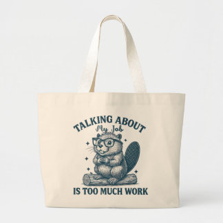 Talking About My Job Is Too Much Work Tote Bag – F
