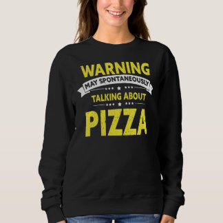 Talking About Pizza Pizza Fast Food Sarcastic Sweatshirt