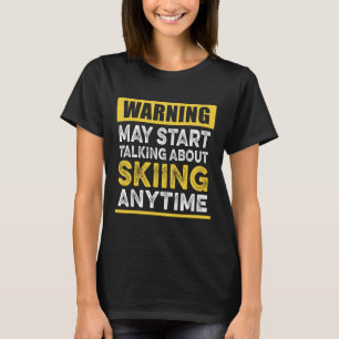 Talking About Skiing Anytime Funny Skier T-Shirt