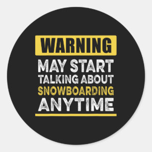 Talking About Snowboarding Anytime Funny Snowboard Classic Round Sticker