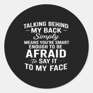 Talking Behind My Back Simply Means You're Smart E Classic Round Sticker
