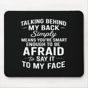 Talking Behind My Back Simply Means You're Smart E Mouse Mat