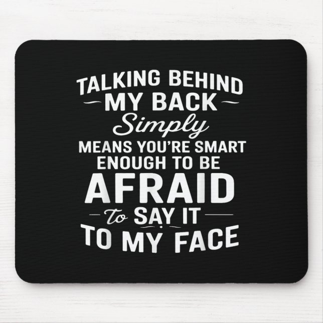 Talking Behind My Back Simply Means You're Smart E Mouse Mat (Front)