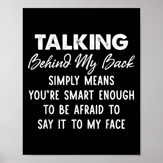 Talking Behind My Back Simply Means You're Smart E Poster (Front)