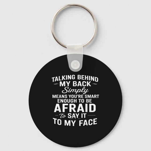 Talking Behind My Back Simply Means Youre Smart En Key Ring (Front)