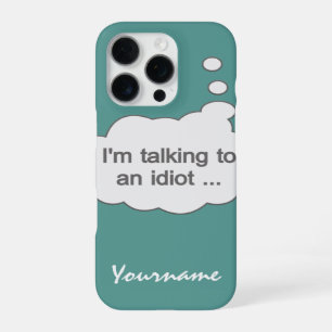 Talking to an Idiot ANY COLOR cases